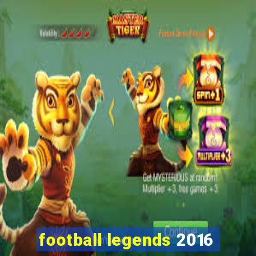 football legends 2016